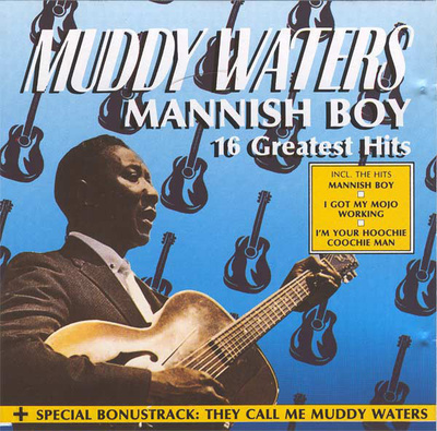 MUDDY WATERS : Mannish boy - 16 greatest hits