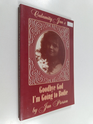 Jan Pierson : Goodbye God, I'm Going to Bodie