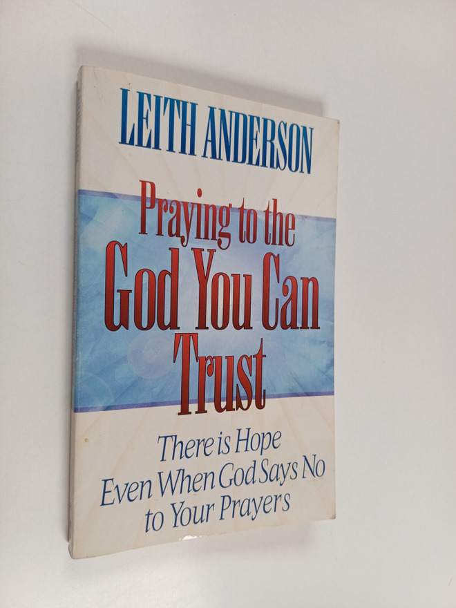 Leith Anderson : Praying to the god you can trust