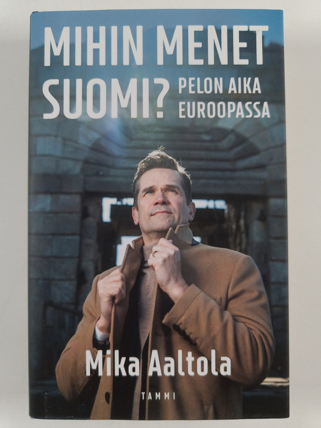 Mika Aaltola : Mihin menet Suomi? : pelon aika Euroopassa