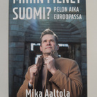 Mika Aaltola : Mihin menet Suomi? : pelon aika Euroopassa - pikkukuva 1