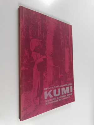 Ritva Palo-oja : Kumi : kumin historia, Suomen kumiteolli...