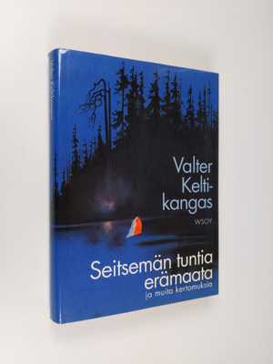 Valter Keltikangas : Seitsemän tuntia erämaata ja muita k...