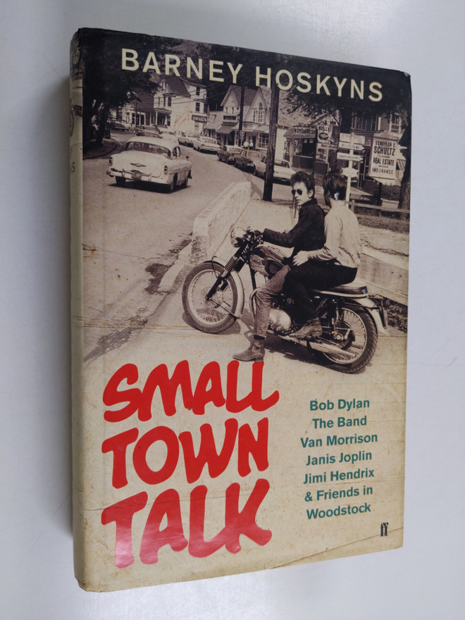 Barney Hoskyns : Small town talk : Bob Dylan, the Band, V...