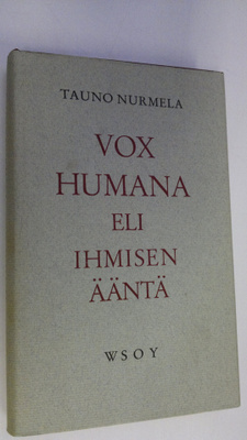 Tauno Nurmela : Vox humana eli Ihmisen ääntä