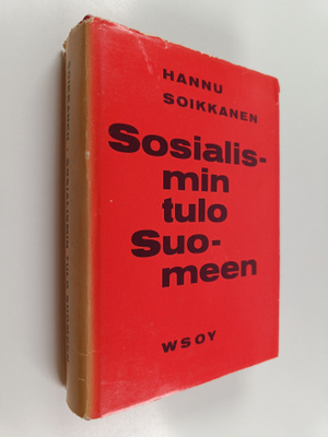 Hannu Soikkanen : Sosialismin tulo Suomeen : ensimmäisen ...