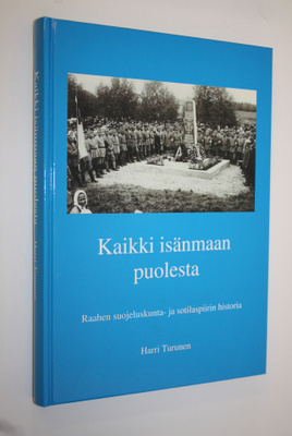 Harri Turunen : Kaikki isänmaan puolesta : Raahen suojelu...