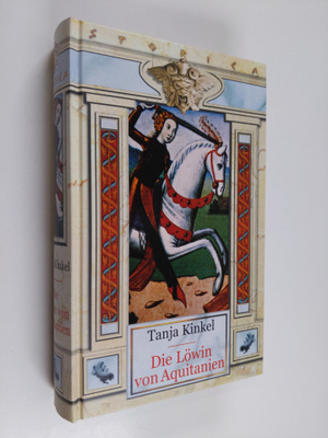 Tanja Kinkel : Die Löwin von Aquitanien - Roman
