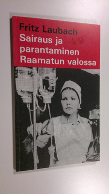 Fritz Laubach : Sairaus ja parantaminen Raamatun valossa