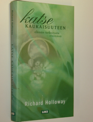 Richard Holloway : Katse kaukaisuuteen : elämän tarkoitus...