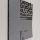 Lapset kriisien kuvissa : media- ja taidekasvatusopas - pikkukuva 1