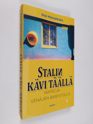 Pasi Pikkupeura : Stalin kävi täällä : matkoja Venäjän Ba...