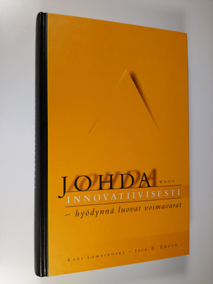 Kari Lampikoski : Johda innovatiivisesti : hyödynnä luova...