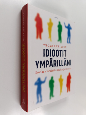 Thomas Erikson : Idiootit ympärilläni : kuinka ymmärtää m...