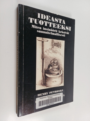 Henry Petroski : Ideasta tuotteeksi : miten insinöörit ke...