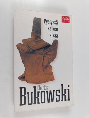 Charles Bukowski : Pystyssä kaiken aikaa