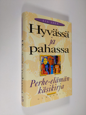 Eia Asen : Hyvässä ja pahassa : perhe-elämän käsikirja
