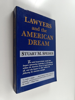 Stuart M. Speiser : Lawyers and the American Dream
