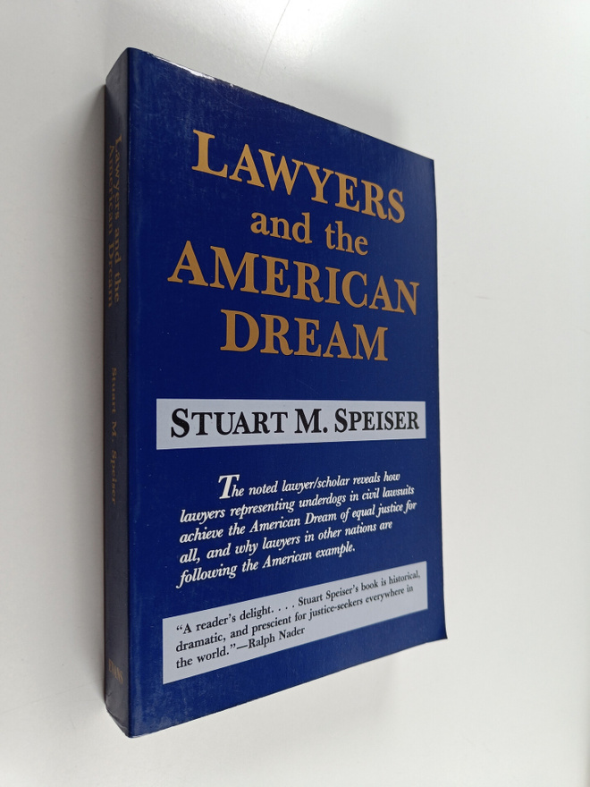 Stuart M. Speiser : Lawyers and the American Dream