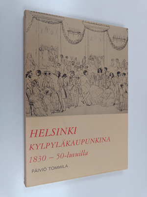 Päiviö Tommila : Helsinki kylpyläkaupunkina 1830 - 50 -lu...
