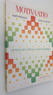 Matti Peltonen : Motivaatio : menetelmiä työhalun paranta...