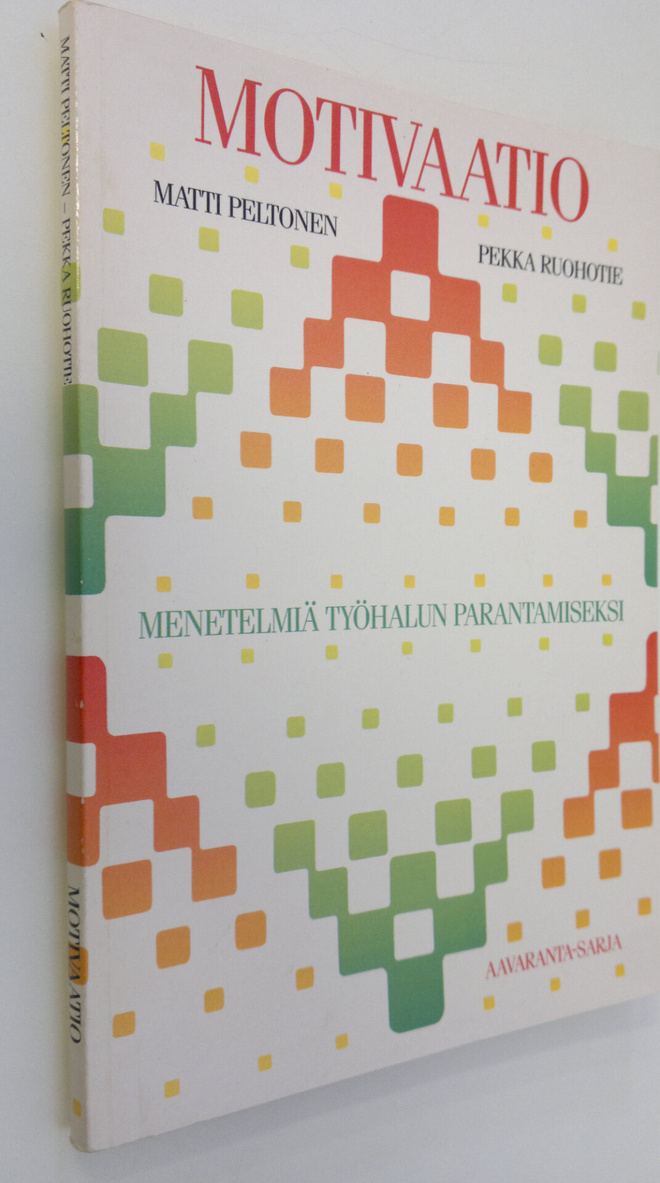Matti Peltonen : Motivaatio : menetelmiä työhalun paranta...