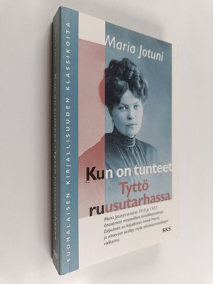 Maria Jotuni : Kun on tunteet ; Tyttö ruusutarhassa ynnä ...