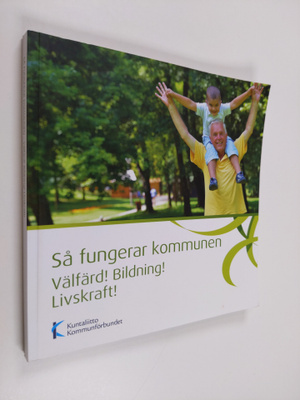 Så fungerar kommunen : Välfärd! Bildning! Livskraft! - Vä...