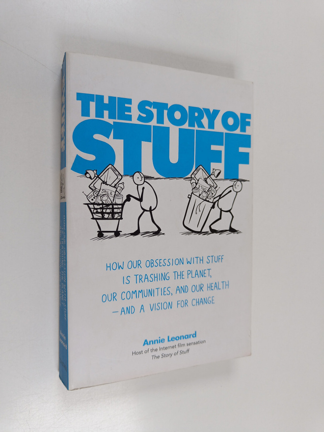 Annie Leonard ym. : The Story of Stuff - How Our Obsessio...