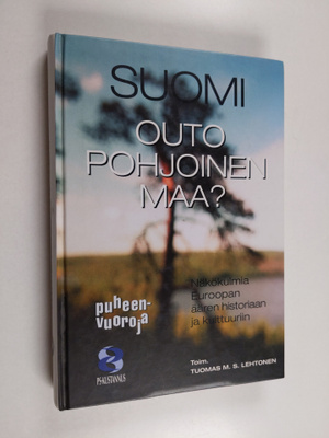 Tuomas M. S. (toim.) Lehtonen : Suomi, outo, pohjoinen ma...