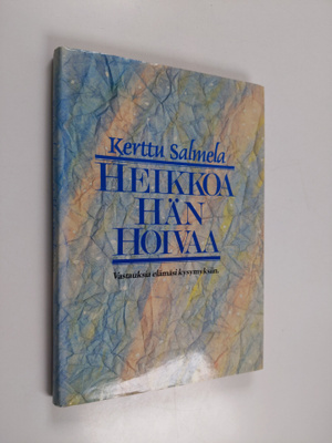 Kerttu Salmela : Heikkoa hän hoivaa : vastauksia elämäsi ...