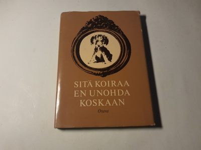 Sitä koiraa en unohda koskaan - eri tekijät... otava 1969