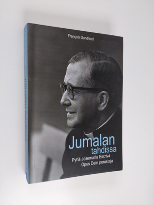 Francois Gondrand : Jumalan tahdissa : Pyhä Josemaria Esc...