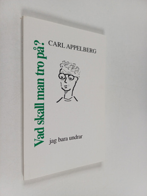 Carl Appelberg : Vad skall man tro på? : jag bara undrar ...
