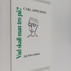 Carl Appelberg : Vad skall man tro på? : jag bara undrar ... - pikkukuva 1