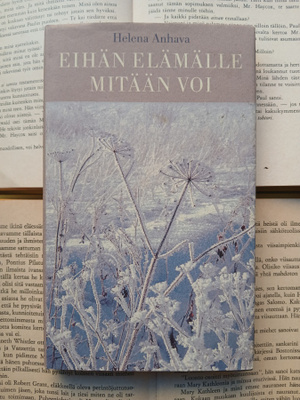 Helena Anhava - Eihän elämälle mitään voi: kertomuksia