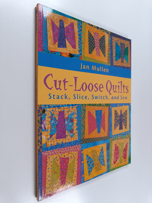 Jan Mullen : Cut-Loose Quilts : Stack, Slice, Switch, and...