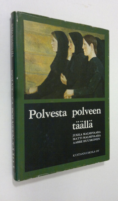 Jukka ym. Malmivaara : Polvesta polveen täällä