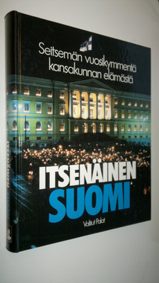 Jukka Tarkka : Itsenäinen Suomi : seitsemän vuosikymmentä...