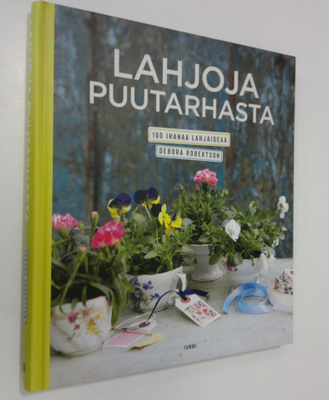 Debora Robertson : Lahjoja puutarhasta : 100 ihanaa lahja...