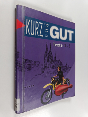 Kurz und gut : lyhyen saksan kurssit 1-3 - Texte