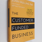 John Walker Mullins : The customer-funded business : star... - pikkukuva 1