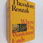 Theodore Roszak : Where the wasteland ends : politics and... - pikkukuva 1