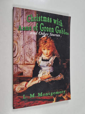 L. M. Montgomery : Christmas with Anne of Green Gables an...