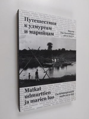 Uno Holmberg : Matkat udmurttien ja marien luo : Uno Holm...