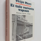 Veijo Meri : Ei tule vaivatta vapaus : Suomi 1870-1920 - pikkukuva 1