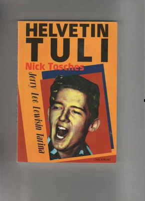 Tosches,Nick: Helvetin tuli, Love kirjat 1985 ,nid, hyväkunt