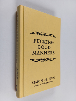 Simon Griffin : Fucking Good Manners