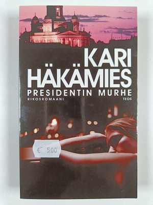 Kari Häkämies : Presidentin murhe : rikosromaani