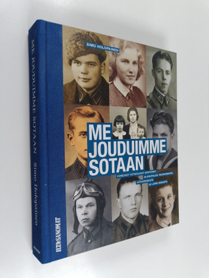 Simo Holopainen : Me jouduimme sotaan : Viimeiset veteraa...